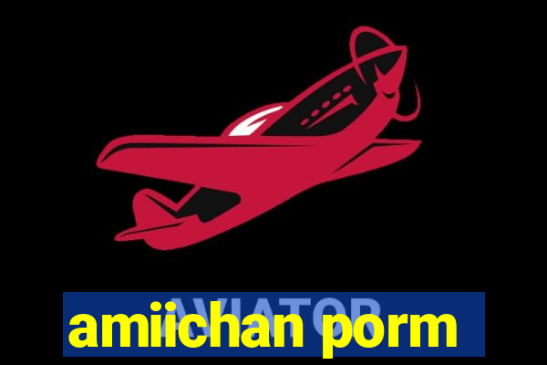 amiichan porm